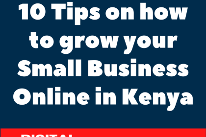 10 Tips on how to grow your Small Business Online in Kenya